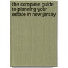 The Complete Guide to Planning Your Estate in New Jersey by Sandy Baker