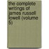 The Complete Writings Of James Russell Lowell (Volume 5)