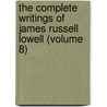 The Complete Writings Of James Russell Lowell (Volume 8) door James Russell Lowell