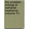 The Complete Writings Of Nathaniel Hawthorne (Volume 17) by Nathaniel Hawthorne
