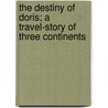 The Destiny Of Doris; A Travel-Story Of Three Continents by Julius Chambers