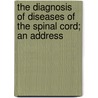 The Diagnosis Of Diseases Of The Spinal Cord; An Address door William Richard Gowers
