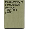 The Discovery Of The Northwest Passage, 1850-1854 (1857) door Robert John Le Mesurier McClure