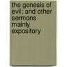 The Genesis Of Evil; And Other Sermons Mainly Expository door Samuel Cox