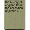 The History Of England From The Accession Of James Ii. . door Baron Thomas Babington Macaulay Macaulay