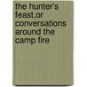 The Hunter's Feast,Or Conversations Around The Camp Fire door Mayne Reid