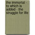 The Immortal - To Which Is Added - The Struggle For Life