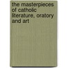 The Masterpieces Of Catholic Literature, Oratory And Art door Hyacinthe Ringrose