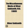 The Miscellaneous Works Of Oliver Goldsmith, M.B. (1809) door Thomas Percy