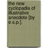 The New Cyclopadia Of Illustrative Anecdote [By E.S.P.].