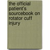 The Official Patient's Sourcebook On Rotator Cuff Injury door Icon Health Publications