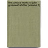 The Poetical Works Of John Greenleaf Whittier (Volume 3) door John Greenleaf Whittier