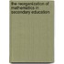 The Reorganization Of Mathematics In Secondary Education