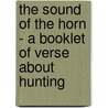 The Sound Of The Horn - A Booklet Of Verse About Hunting by Authors Various