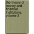 The Theory of Money and Financial Institutions, Volume 3