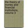 The Theory of Money and Financial Institutions, Volume 3 door Martin Shubik