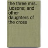 The Three Mrs. Judsons; And Other Daughters Of The Cross door Daniel Clarke Eddy