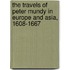 The Travels Of Peter Mundy In Europe And Asia, 1608-1667