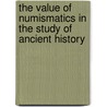 The Value Of Numismatics In The Study Of Ancient History by Charles Septimus Medd