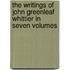 The Writings Of John Greenleaf Whittier In Seven Volumes
