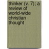 Thinker (V. 7); A Review Of World-Wide Christian Thought by Unknown Author