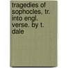 Tragedies Of Sophocles, Tr. Into Engl. Verse. By T. Dale door William Sophocles