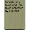 Turkish Fairy Tales And Folk Tales Collected By I. Kunos door Dr Ignacz Kunos