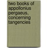 Two Books of Appollonius Pergaeus, Concerning Tangencies by Pergaeus Appollonius