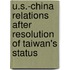 U.S.-China Relations After Resolution of Taiwan's Status