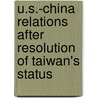 U.S.-China Relations After Resolution of Taiwan's Status door Roger Cliff