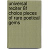 Universal Reciter 81 Choice Pieces of Rare Poetical Gems door General Books