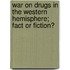 War on Drugs in the Western Hemisphere; Fact or Fiction?