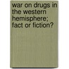 War on Drugs in the Western Hemisphere; Fact or Fiction? by United States. Hemisphere