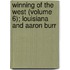 Winning Of The West (Volume 6); Louisiana And Aaron Burr