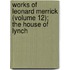 Works of Leonard Merrick (Volume 12); The House of Lynch