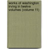 Works of Washington Irving in Twelve Volumes (Volume 11) door Washington Washington Irving