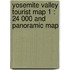 Yosemite Valley Tourist Map 1 : 24 000 and Panoramic Map