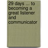 29 Days ... To Becoming A Great Listener And Communicator door Richard Fast