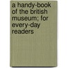 A Handy-Book Of The British Museum; For Every-Day Readers by Thomas Nichols