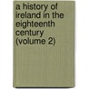 A History Of Ireland In The Eighteenth Century (Volume 2) door William Edward Lecky