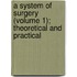 A System Of Surgery (Volume 1); Theoretical And Practical
