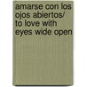 Amarse con los ojos abiertos/ To Love with Eyes Wide Open door Jorge Bucay