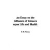 An Essay On The Influence Of Tobacco Upon Life And Health door D.R. Mussey