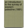 An Introduction To The Survey Of Western Palestine (1881) door Trelawney William Saunders