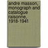 Andre Masson, Monograph And Catalogue Raisonne, 1918-1941 door Hudson Hills Press