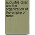 Augustus C]sar and the Organization of the Empire of Rome