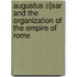 Augustus C]sar and the Organization of the Empire of Rome