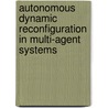 Autonomous Dynamic Reconfiguration in Multi-Agent Systems door Markus Hannebauer