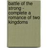 Battle of the Strong - Complete a Romance of Two Kingdoms door Gilbert Parker
