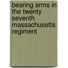Bearing Arms In The Twenty Seventh Massachusetts Regiment door W.P. Derby